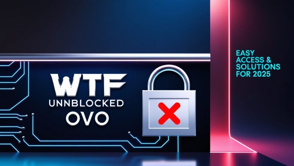 WTF Unblocked OVO &ndash; Easy Access & Solutions For 2025