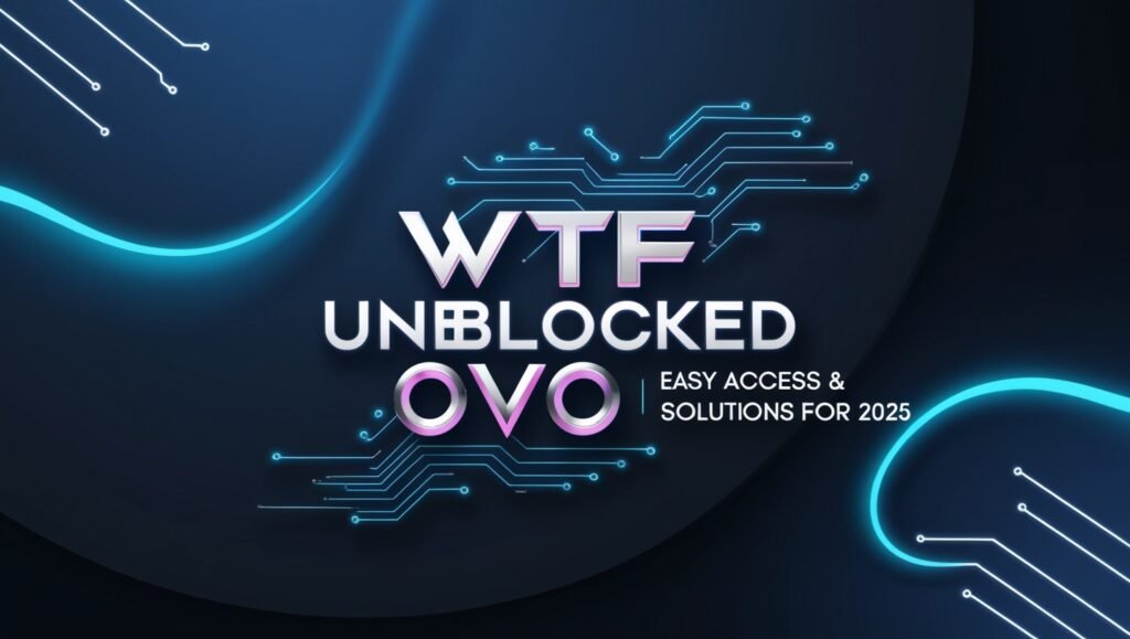 WTF Unblocked OVO &ndash; Easy Access & Solutions For 2025
